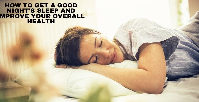 How to Get a Good Night's Sleep and Improve Your Overall Health